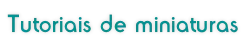 Tutoriais online Tutoriais de miniaturas online